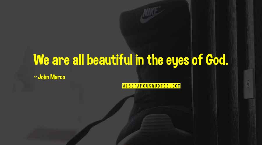 Beautiful Inspirational Quotes By John Marco: We are all beautiful in the eyes of
