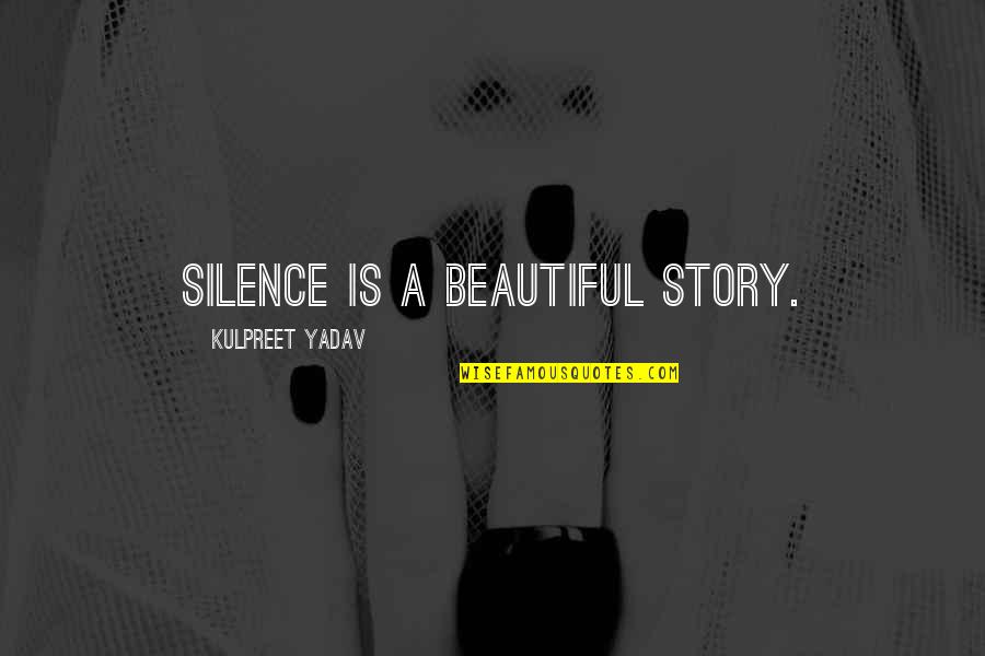 Beautiful Inspirational Quotes By Kulpreet Yadav: Silence is a beautiful story.