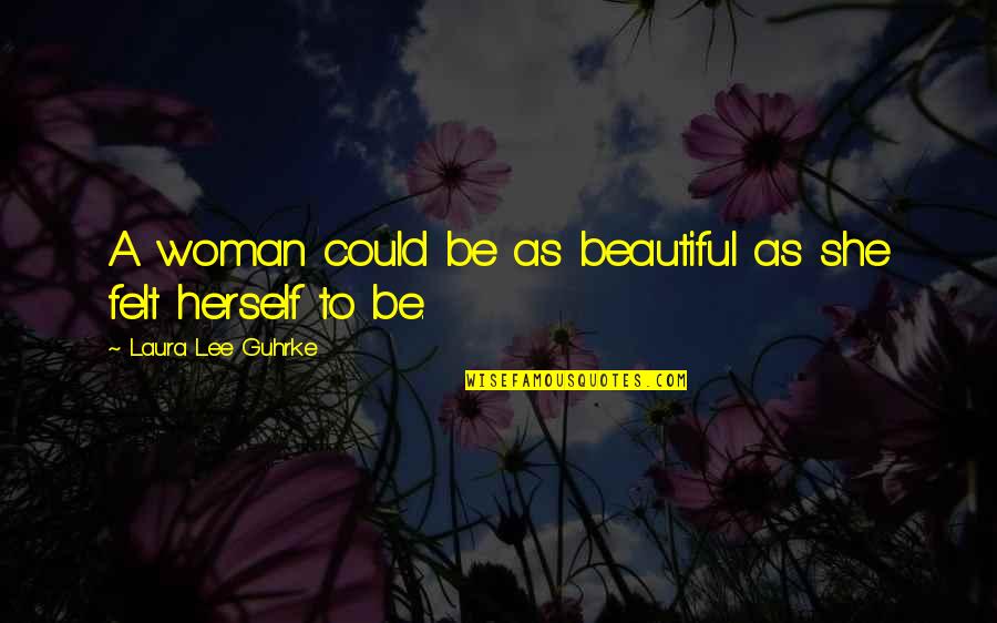Beautiful Inspirational Quotes By Laura Lee Guhrke: A woman could be as beautiful as she