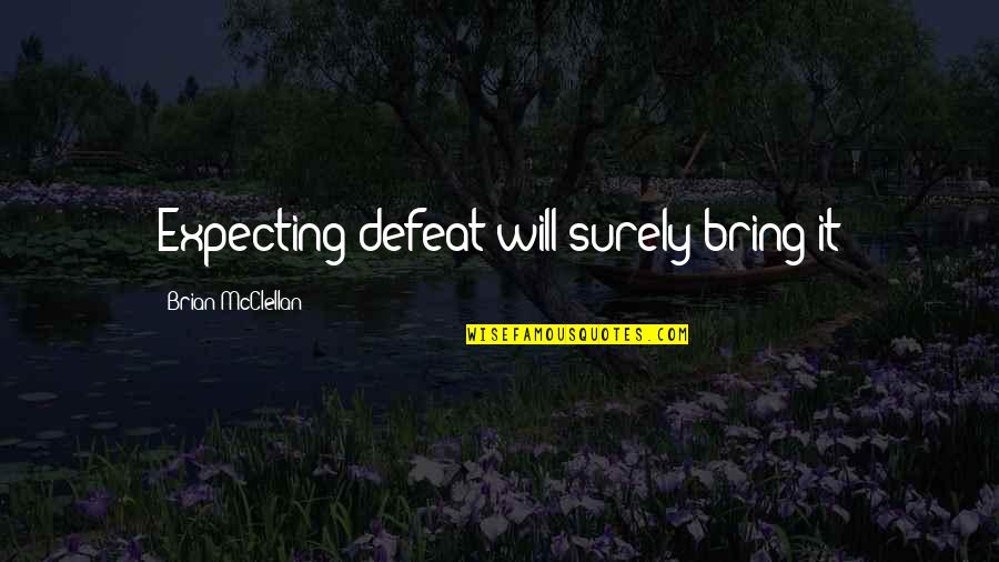 Beautiful Interior Quotes By Brian McClellan: Expecting defeat will surely bring it