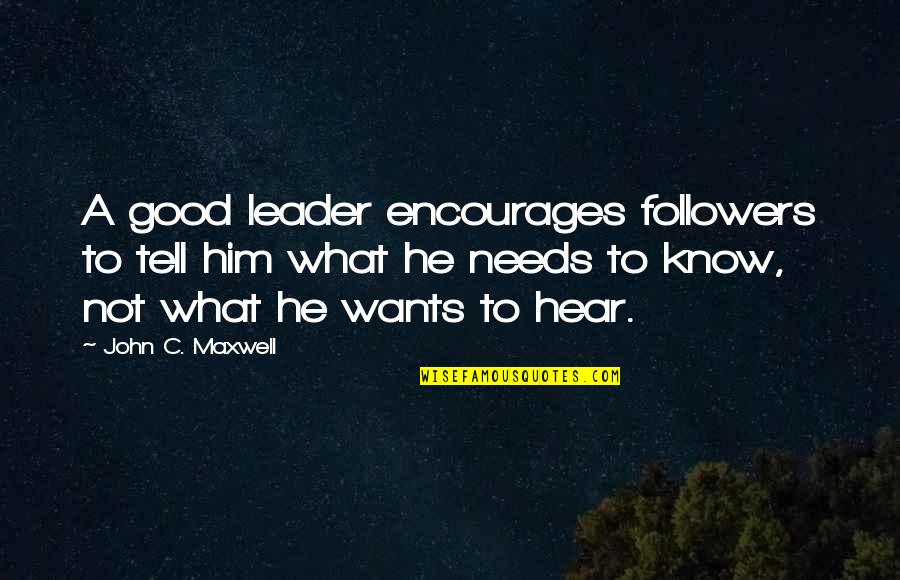 Beautiful Interior Quotes By John C. Maxwell: A good leader encourages followers to tell him