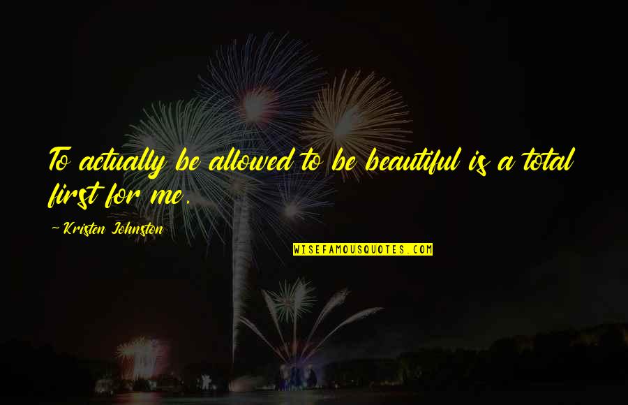 Beautiful Is Quotes By Kristen Johnston: To actually be allowed to be beautiful is Beautiful Is Quotes By Kristen Johnston: To actually be allowed to be beautiful is