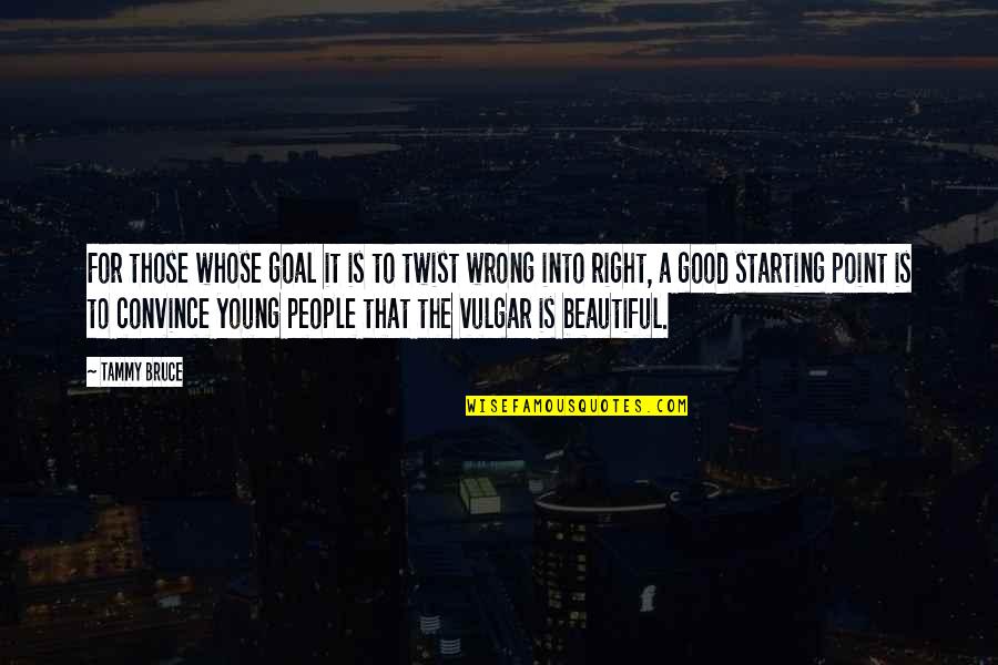 Beautiful Is Quotes By Tammy Bruce: For those whose goal it is to twist Beautiful Is Quotes By Tammy Bruce: For those whose goal it is to twist