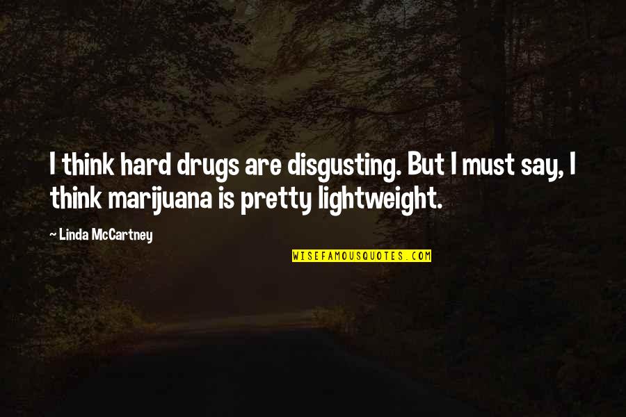 Beautiful Islands Quotes By Linda McCartney: I think hard drugs are disgusting. But I