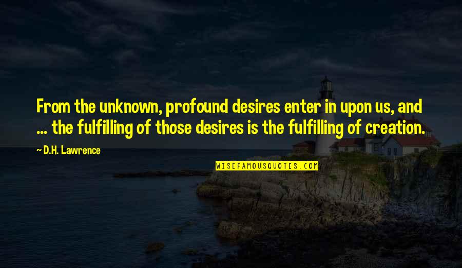 Beautiful Isle Quotes By D.H. Lawrence: From the unknown, profound desires enter in upon