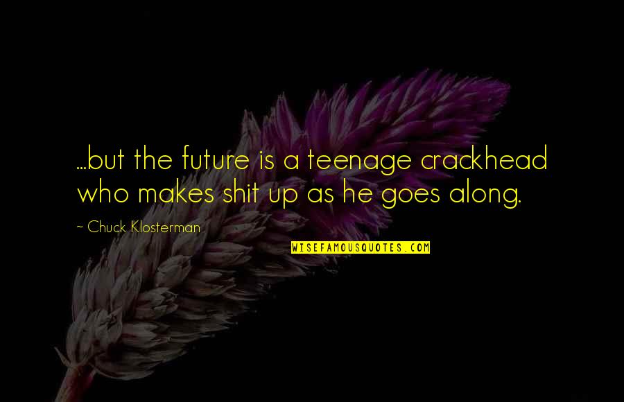 Beautiful Itachi Uchiha Quotes By Chuck Klosterman: ...but the future is a teenage crackhead who