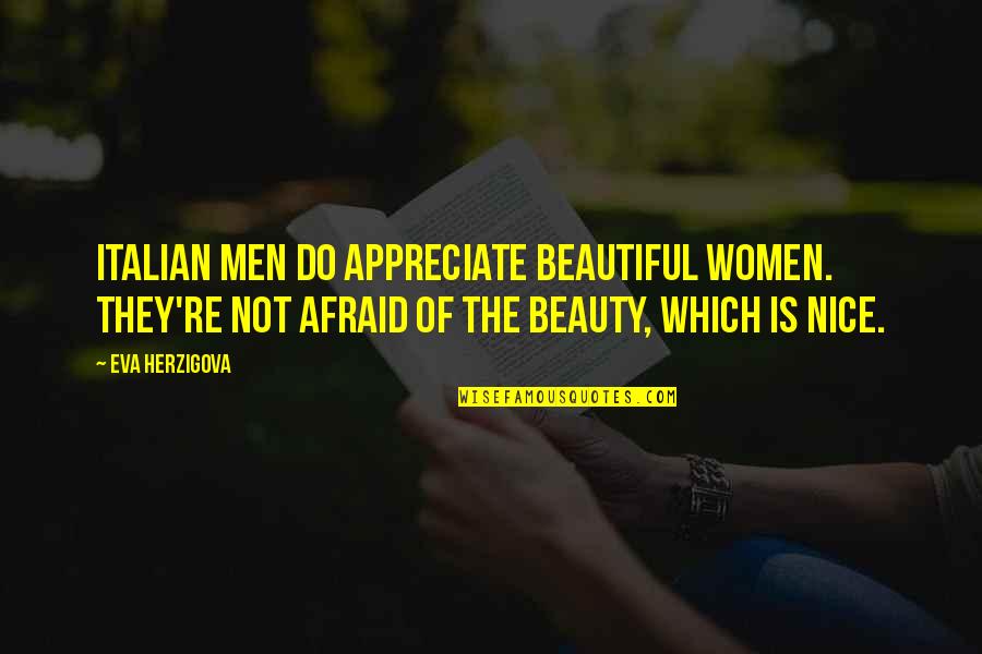 Beautiful Italian Quotes By Eva Herzigova: Italian men do appreciate beautiful women. They're not