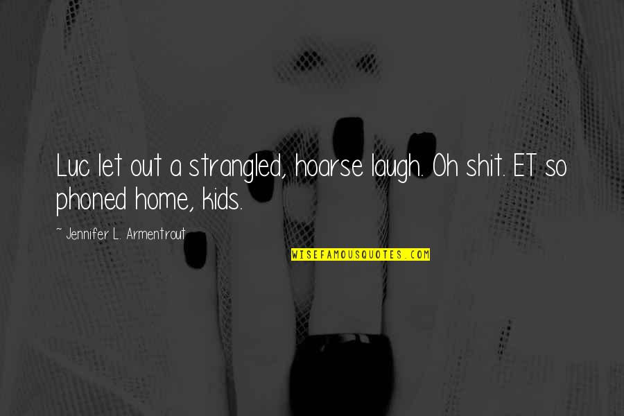 Beautiful Italian Quotes By Jennifer L. Armentrout: Luc let out a strangled, hoarse laugh. Oh