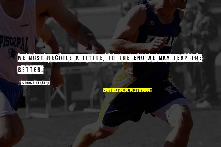 Beautiful Journey Of Pregnancy Quotes By George Herbert: We must recoile a little, to the end Beautiful Journey Of Pregnancy Quotes By George Herbert: We must recoile a little, to the end