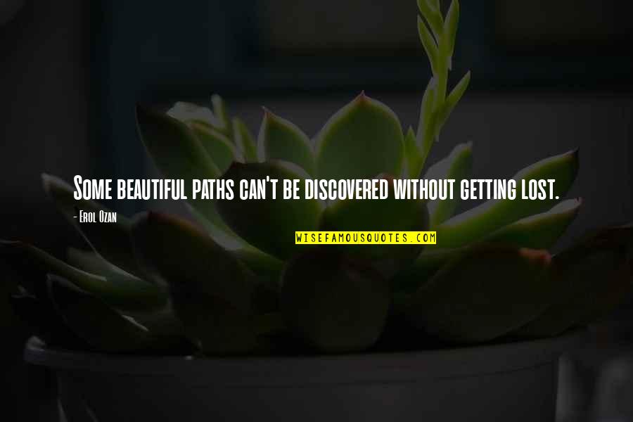 Beautiful Journey Quotes By Erol Ozan: Some beautiful paths can't be discovered without getting