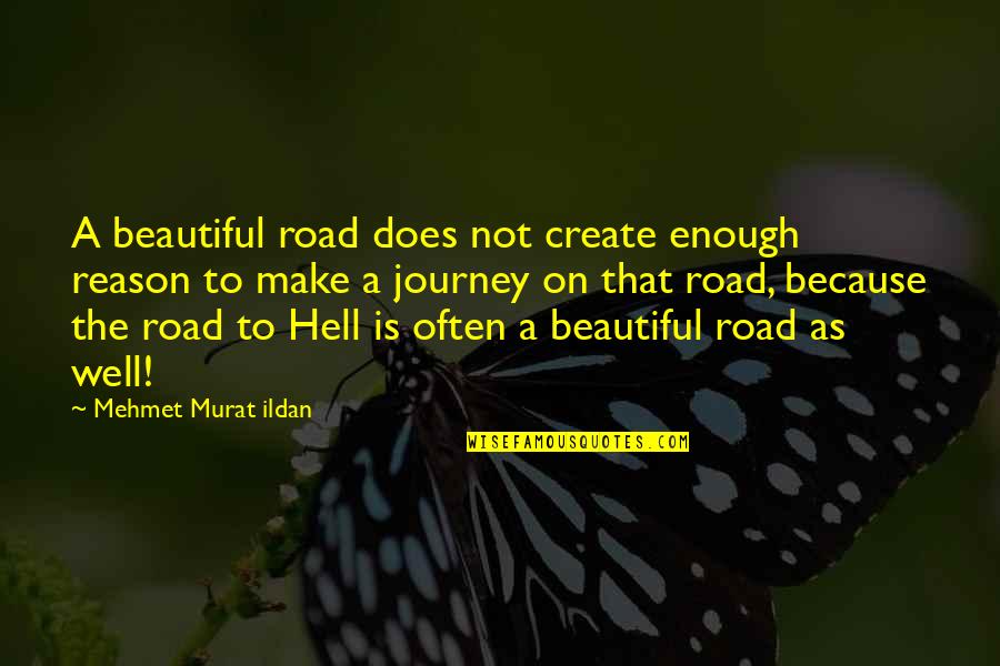 Beautiful Journey Quotes By Mehmet Murat Ildan: A beautiful road does not create enough reason