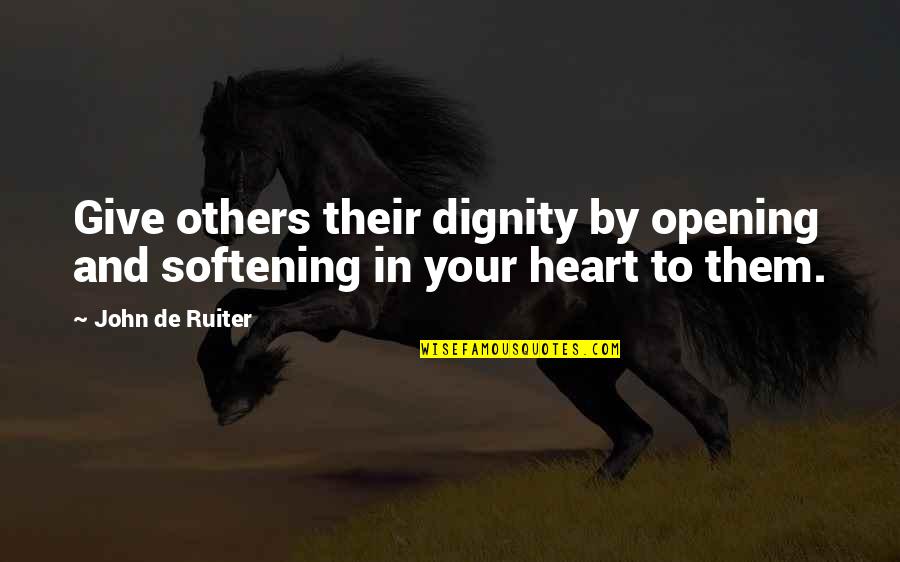 Beautiful Jummah Quotes By John De Ruiter: Give others their dignity by opening and softening