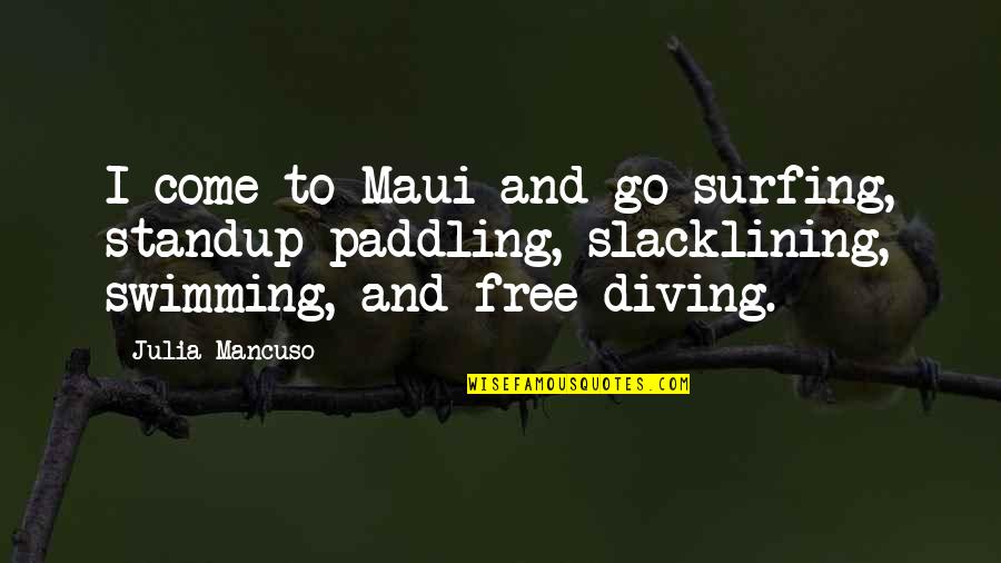 Beautiful Katamari King Quotes By Julia Mancuso: I come to Maui and go surfing, standup