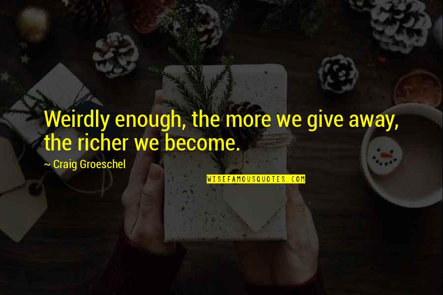 Beautiful Landscape Quotes By Craig Groeschel: Weirdly enough, the more we give away, the