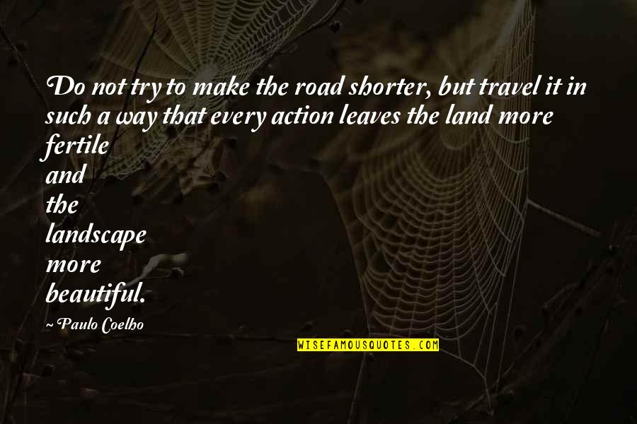 Beautiful Landscape Quotes By Paulo Coelho: Do not try to make the road shorter,