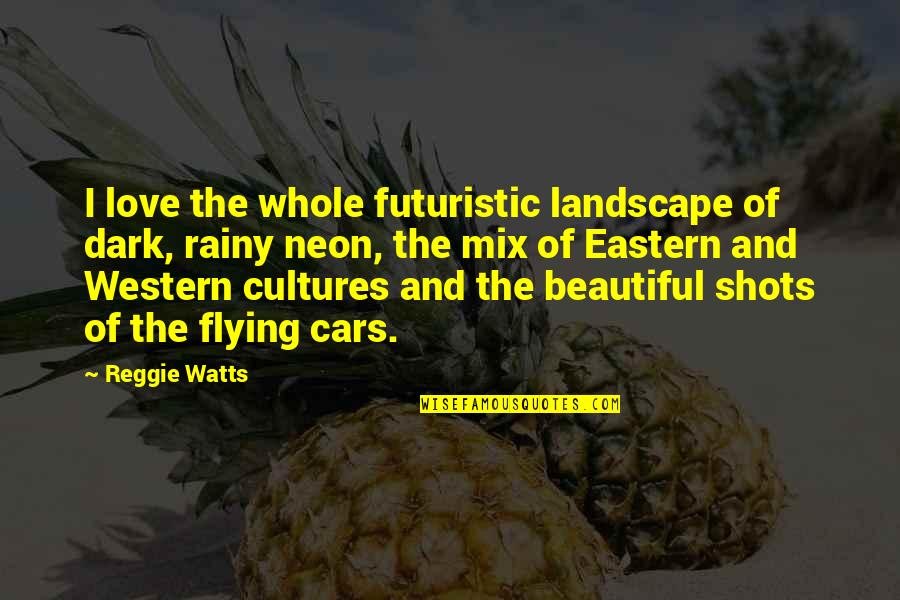 Beautiful Landscape Quotes By Reggie Watts: I love the whole futuristic landscape of dark,