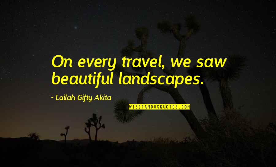 Beautiful Landscapes Quotes By Lailah Gifty Akita: On every travel, we saw beautiful landscapes.