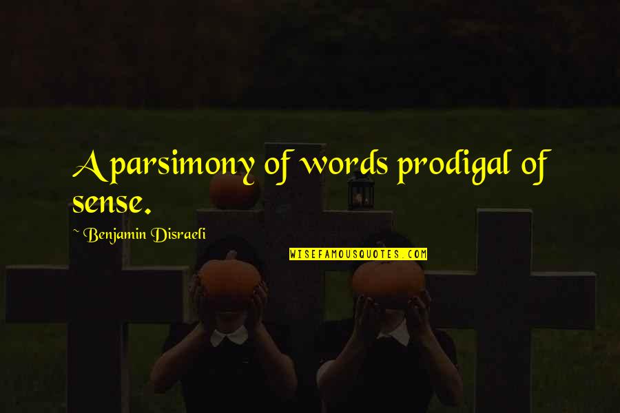 Beautiful Laugh Quotes By Benjamin Disraeli: A parsimony of words prodigal of sense.