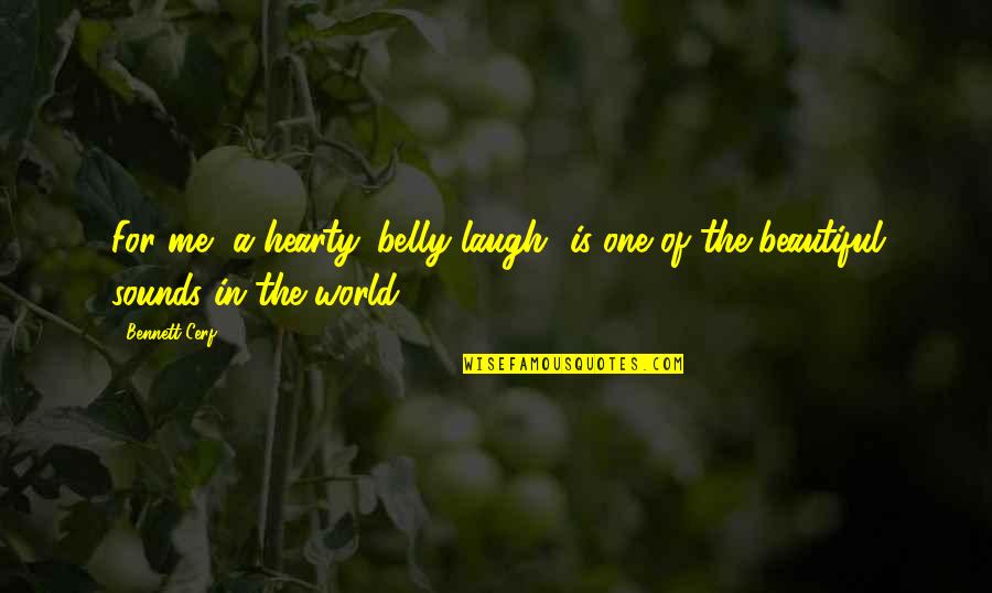 Beautiful Laugh Quotes By Bennett Cerf: For me, a hearty 'belly laugh' is one