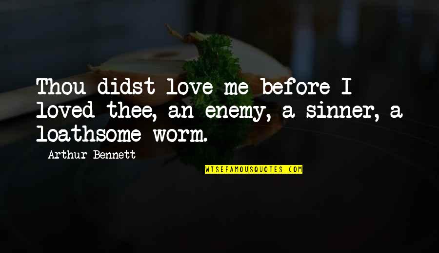 Beautiful Lie Quote Quotes By Arthur Bennett: Thou didst love me before I loved thee,