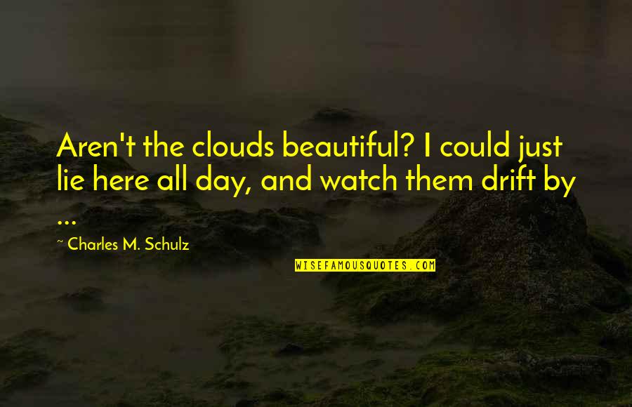Beautiful Lie Quotes By Charles M. Schulz: Aren't the clouds beautiful? I could just lie