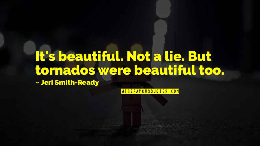 Beautiful Lie Quotes By Jeri Smith-Ready: It's beautiful. Not a lie. But tornados were