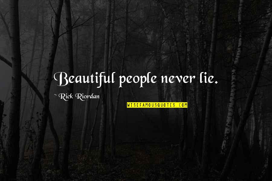 Beautiful Lie Quotes By Rick Riordan: Beautiful people never lie.