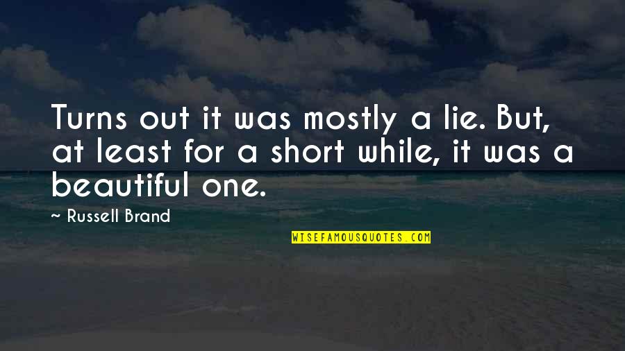 Beautiful Lie Quotes By Russell Brand: Turns out it was mostly a lie. But,