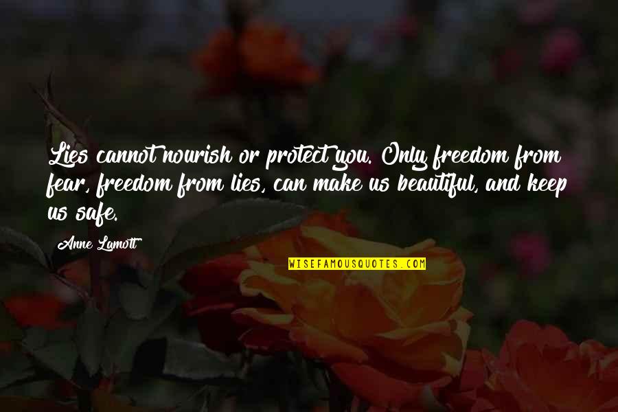 Beautiful Lies Quotes By Anne Lamott: Lies cannot nourish or protect you. Only freedom