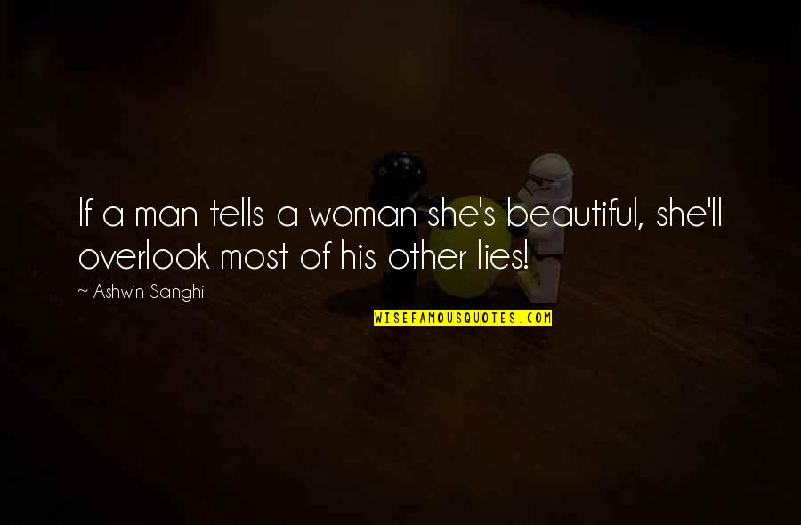 Beautiful Lies Quotes By Ashwin Sanghi: If a man tells a woman she's beautiful,