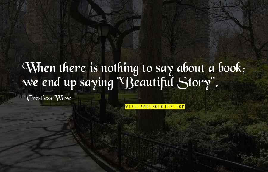 Beautiful Lies Quotes By Crestless Wave: When there is nothing to say about a
