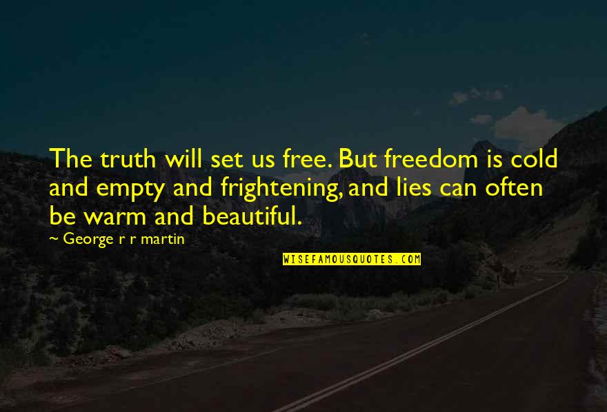 Beautiful Lies Quotes By George R R Martin: The truth will set us free. But freedom