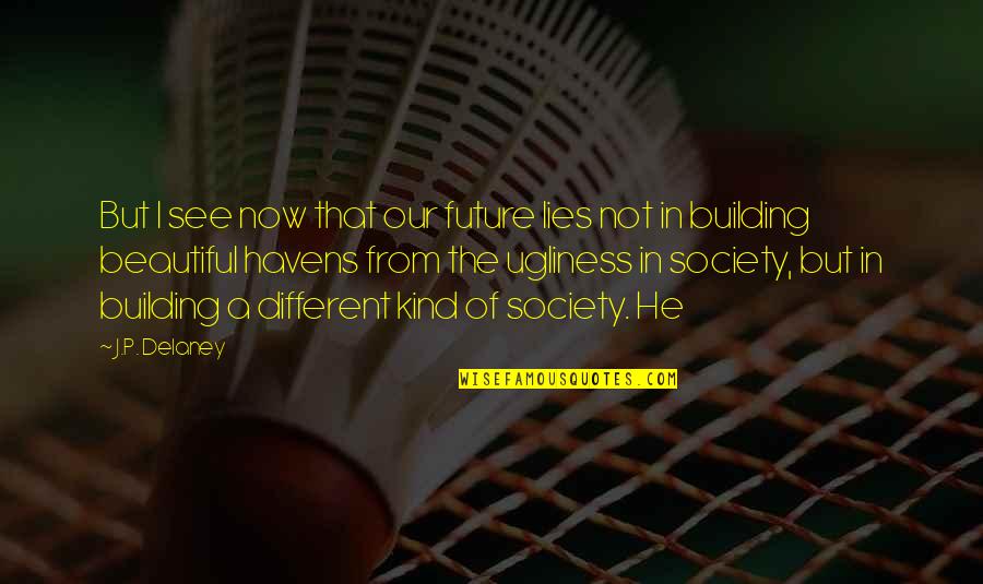 Beautiful Lies Quotes By J.P. Delaney: But I see now that our future lies Beautiful Lies Quotes By J.P. Delaney: But I see now that our future lies