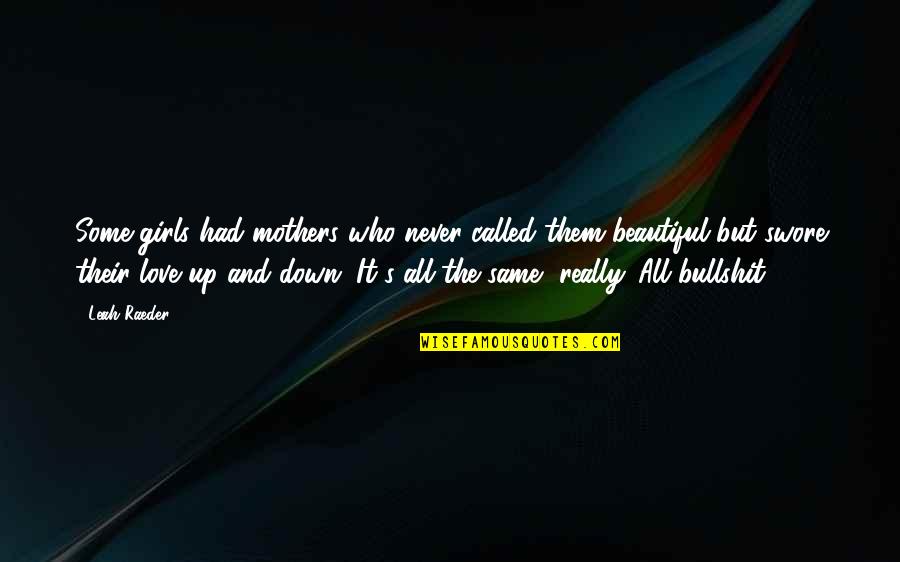 Beautiful Lies Quotes By Leah Raeder: Some girls had mothers who never called them Beautiful Lies Quotes By Leah Raeder: Some girls had mothers who never called them