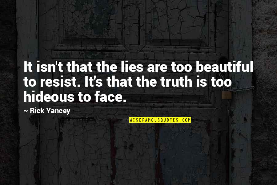 Beautiful Lies Quotes By Rick Yancey: It isn't that the lies are too beautiful