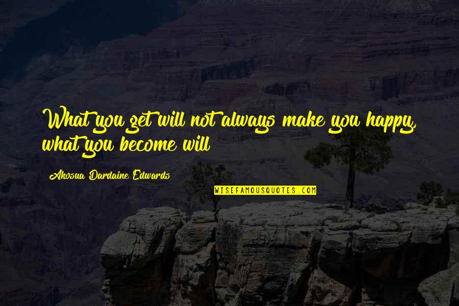 Beautiful Life And Death Quotes By Akosua Dardaine Edwards: What you get will not always make you