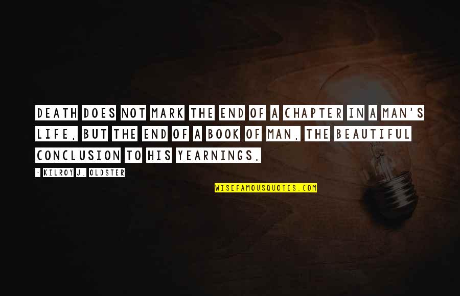 Beautiful Life And Death Quotes By Kilroy J. Oldster: Death does not mark the end of a