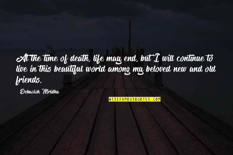 Beautiful Life And Love Quotes By Debasish Mridha: At the time of death, life may end,