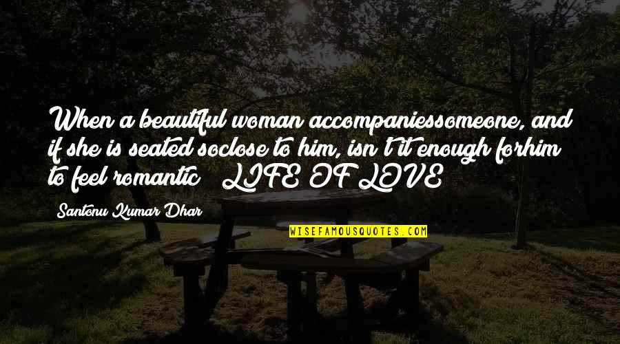 Beautiful Life And Love Quotes By Santonu Kumar Dhar: When a beautiful woman accompaniessomeone, and if she