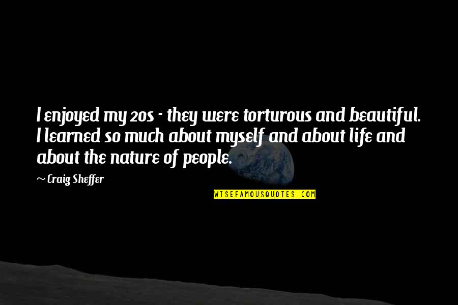 Beautiful Life And Nature Quotes By Craig Sheffer: I enjoyed my 20s - they were torturous
