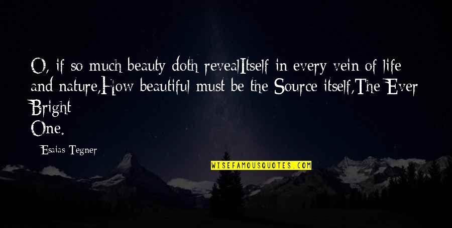 Beautiful Life And Nature Quotes By Esaias Tegner: O, if so much beauty doth revealItself in
