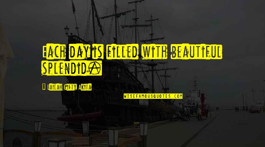 Beautiful Life And Nature Quotes By Lailah Gifty Akita: Each day is filled with beautiful splendid. Beautiful Life And Nature Quotes By Lailah Gifty Akita: Each day is filled with beautiful splendid.