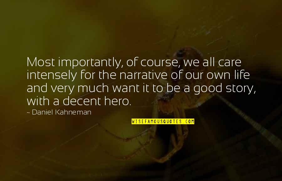 Beautiful Life Happening Quotes By Daniel Kahneman: Most importantly, of course, we all care intensely