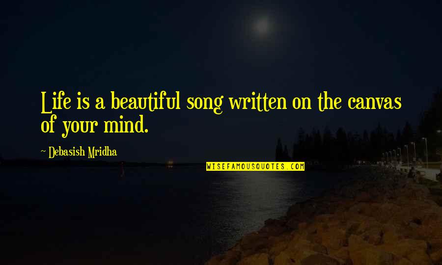 Beautiful Life Happiness Quotes By Debasish Mridha: Life is a beautiful song written on the