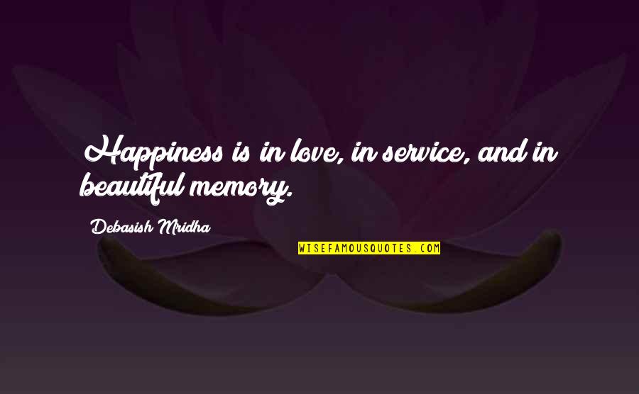 Beautiful Life Happiness Quotes By Debasish Mridha: Happiness is in love, in service, and in