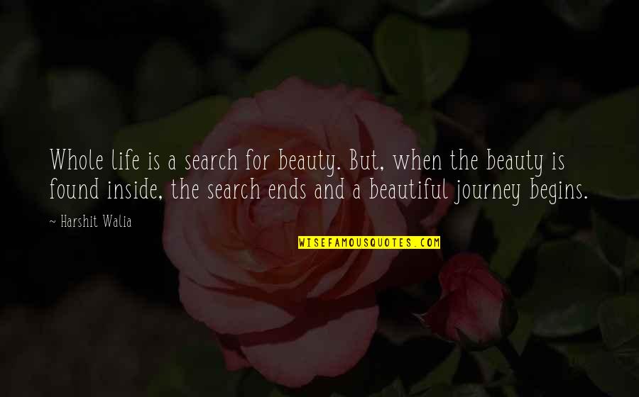 Beautiful Life Journey Quotes By Harshit Walia: Whole life is a search for beauty. But,