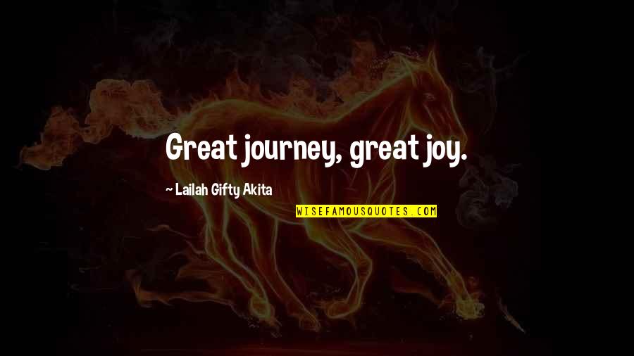 Beautiful Life Journey Quotes By Lailah Gifty Akita: Great journey, great joy.