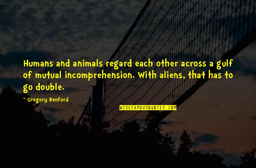 Beautiful Life Message Quotes By Gregory Benford: Humans and animals regard each other across a