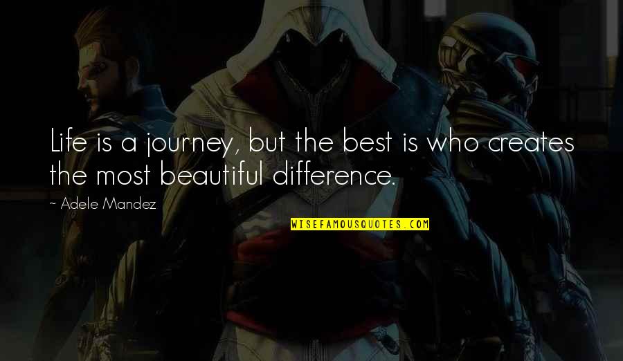 Beautiful Life Thoughts Quotes By Adele Mandez: Life is a journey, but the best is