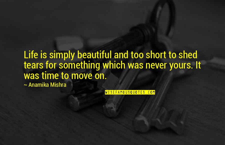 Beautiful Life Thoughts Quotes By Anamika Mishra: Life is simply beautiful and too short to